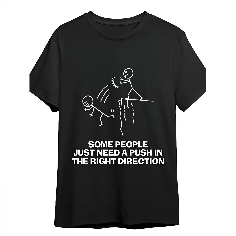 Some People Just Need A Push In The Right Direction Funny Sarcastic T-Shirt