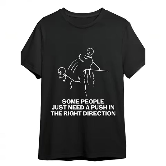 Some People Just Need A Push In The Right Direction Funny Sarcastic T-Shirt